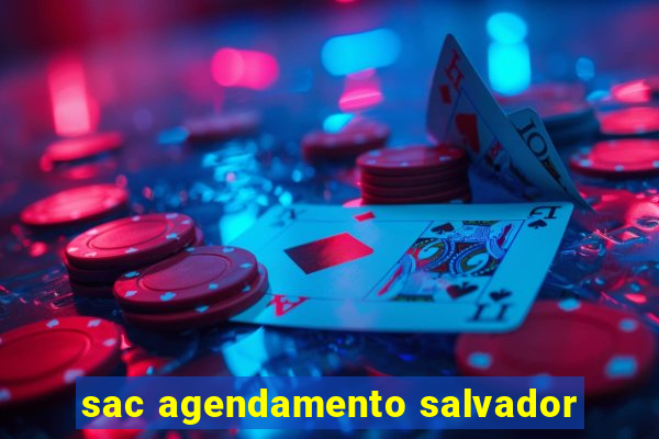 sac agendamento salvador